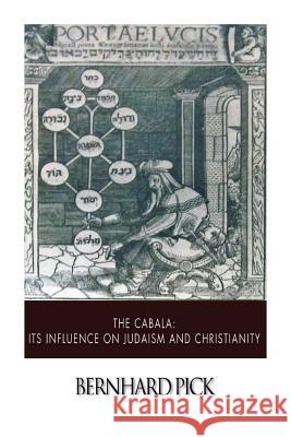 The Cabala: Its Influence on Judaism and Christianity Bernhard Pick 9781503249448 Createspace Independent Publishing Platform - książka