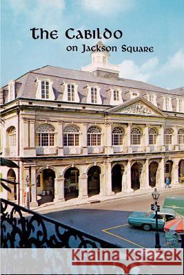 The Cabildo on Jackson Square Wilson, Samuel, Jr. 9780911116410 Pelican Publishing Company - książka