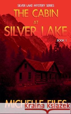 The Cabin at Silver Lake Michelle Files 9781734926491 Michellefiles.com - książka