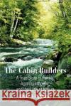 The Cabin Builders: A True Story of Family, Accomplishment, and the Love of Nature Pfalzgraf, Craig J. 9780595306664 iUniverse