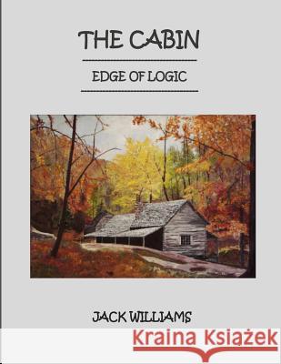 The Cabin, Edge of Logic Jack Williams 9781523436057 Createspace Independent Publishing Platform - książka