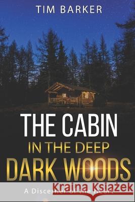 The Cabin in the Deep Dark Woods: A Discerner of the Heart Tim Barker 9781951615000 Tim Barker - książka