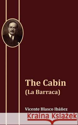 The Cabin (La Barraca) Vicente Blasco I Francis Haffkine Snow John Garrett Underhill 9781434436832 WLC - książka