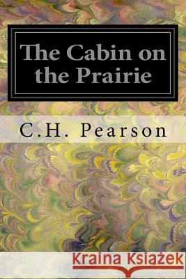 The Cabin on the Prairie C. H. Pearson 9781547146611 Createspace Independent Publishing Platform - książka