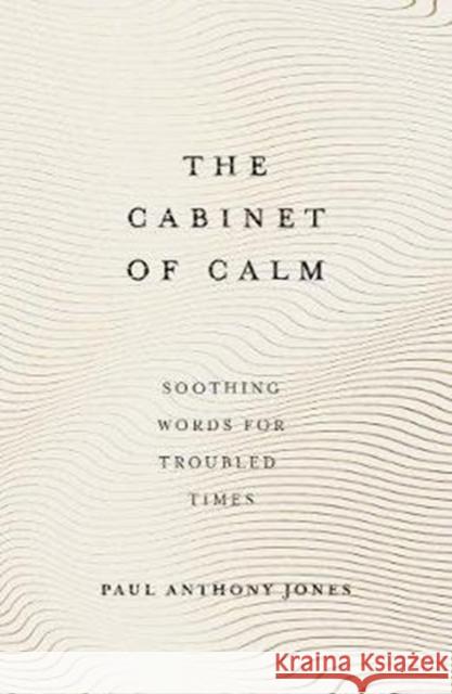 The Cabinet of Calm: Soothing Words for Troubled Times Jones, Paul Anthony 9781783964703 Elliott & Thompson Limited - książka