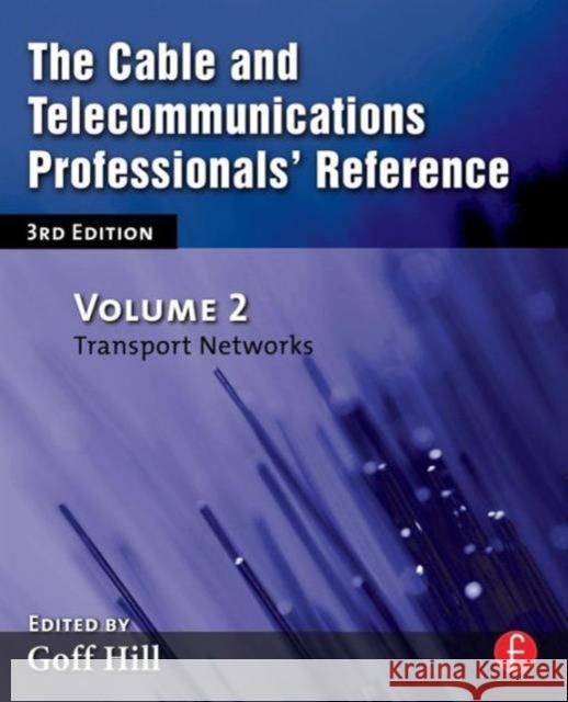 The Cable and Telecommunications Professionals' Reference: Transport Networks Hill, Goff 9780240807485 Focal Press - książka