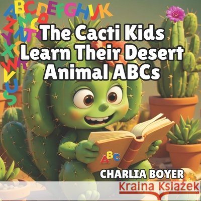 The Cacti Kids Learn The Desert Animal ABCs Charlia Boyer 9798334873797 Independently Published - książka