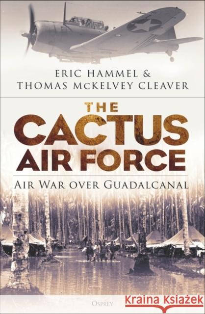 The Cactus Air Force: Air War over Guadalcanal  9781472851086 Bloomsbury Publishing PLC - książka
