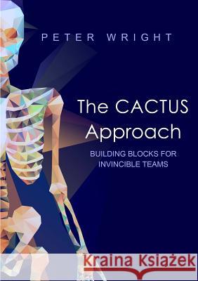 The Cactus Approach - Building Blocks for Invincible Teams Peter Wright 9781326468576 Lulu.com - książka