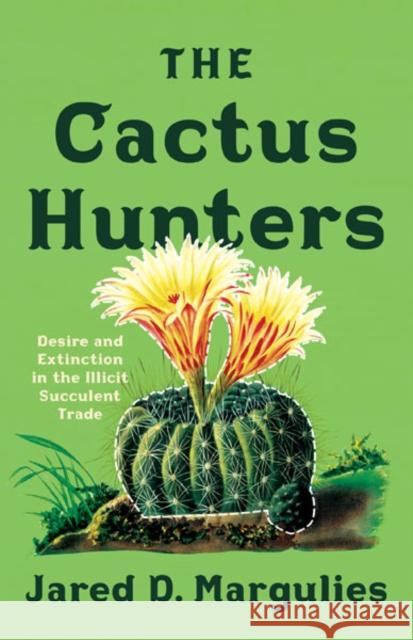 The Cactus Hunters Jared D. Margulies 9781517913984 University of Minnesota Press - książka