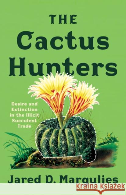 The Cactus Hunters Jared D. Margulies 9781517913991 University of Minnesota Press - książka