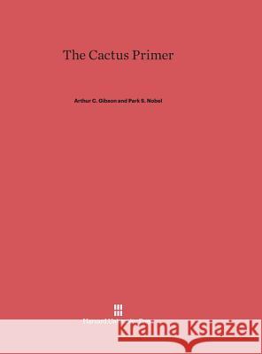 The Cactus Primer Arthur Gibson Park Nobel 9780674281721 Harvard University Press - książka