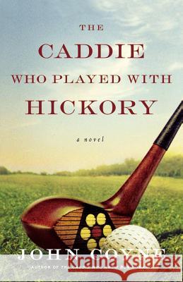 The Caddie Who Played with Hickory John Coyne 9780312560911 St. Martin's Griffin - książka