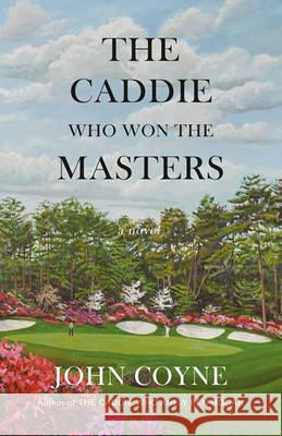 The Caddie Who Won The Masters Coyne, John 9781935925040 Peace Corps Writers - książka