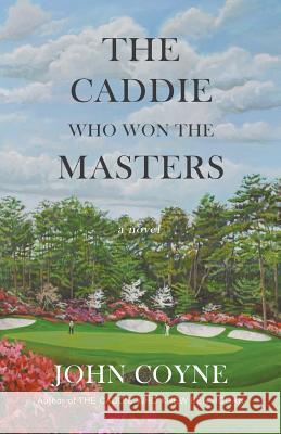 The Caddie Who Won The Masters Coyne, John 9781935925774 Peace Corps Writers - książka