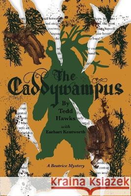 The Caddywampus: An Encounter with a Demon Bear and Its Consequent Chaos and Catastrophes Tedd Hawks Earhart Kentworth 9781736505939 Tedd Hawks - książka