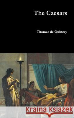 The Caesars Thomas de Quincey 9781365792212 Lulu.com - książka