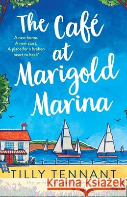 The Café at Marigold Marina: The perfect feel-good summer read Tennant, Tilly 9781803142494 Bookouture - książka