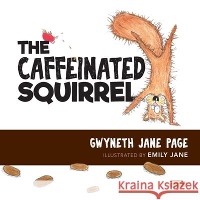 The Caffeinated Squirrel Gwyneth Jane Page Emily Jane Jenny Engwer 9781989302064 Gwyneth Jane Page - książka