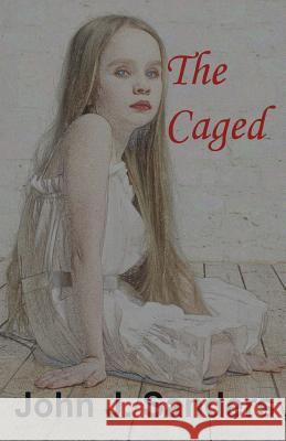 The Caged John J. Sanders 9781534688698 Createspace Independent Publishing Platform - książka