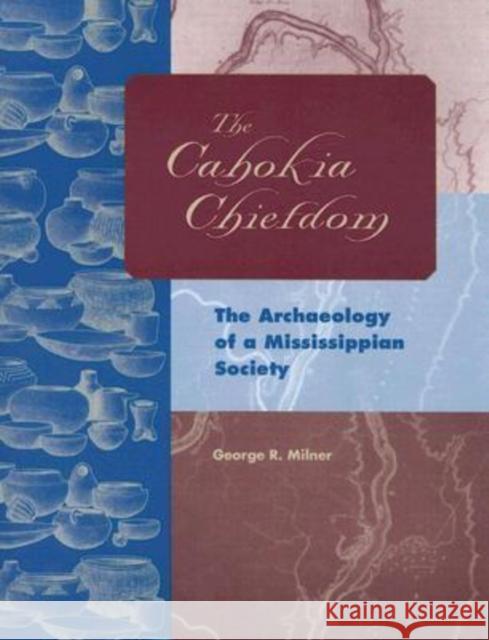 The Cahokia Chiefdom: The Archaeology of a Mississippian Society Milner, George R. 9780813029818 University Press of Florida - książka