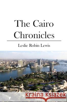 The Cairo Chronicles Leslie Robin Lewis 9781439208946 Booksurge Publishing - książka