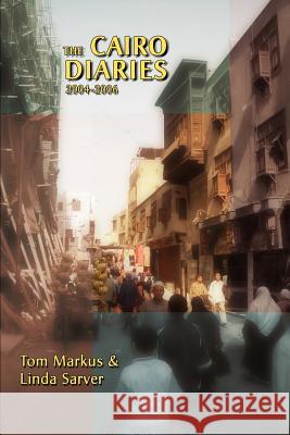 The Cairo Diaries: 2004-2006 Markus, Tom 9780595451159 iUniverse - książka