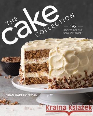 The Cake Collection: Over 100 Recipes for the Baking Enthusiast Brian Hart Hoffman 9780978548940 83 Press - książka