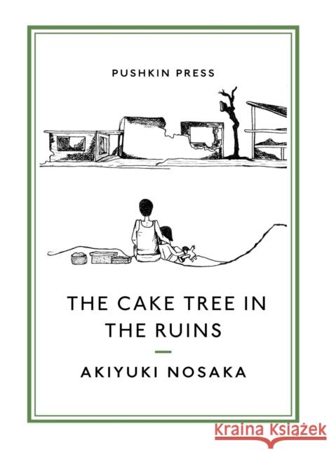 The Cake Tree in the Ruins Akiyuki Nosaka Ginny Tapley Takemori 9781782274186 Pushkin Press - książka