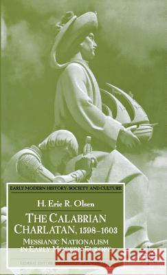 The Calabrian Charlatan, 1598-1603: Messianic Nationalism in Early Modern Europe Olsen, E. 9781403903259 Palgrave MacMillan - książka