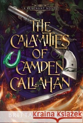 The Calamities of Camden Callahan Brittany Tucker   9798986487885 First Fruit Press - książka