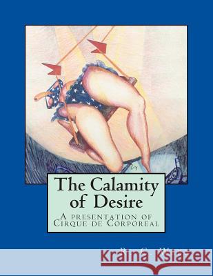 The Calamity of Desire Richard R. C. Webb 9781493602131 Createspace - książka