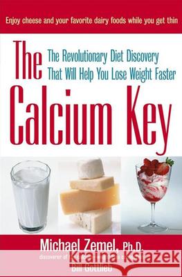 The Calcium Key: The Revolutionary Diet Discovery That Will Help You Lose Weight Faster Michael Zemel Bill Gottleib 9780471463689 John Wiley & Sons - książka