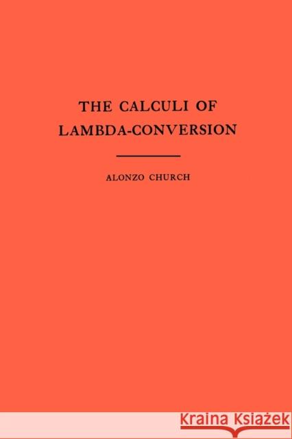 The Calculi of Lambda-Conversion (Am-6), Volume 6 Church, Alonzo 9780691083940 Princeton Book Company Publishers - książka