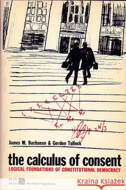 The Calculus of Consent: Logical Foundations of Constitutional Democracy Buchanan, James M. 9780472061006 University of Michigan Press - książka