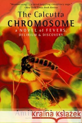 The Calcutta Chromosome: A Novel of Fevers, Delirium & Discovery Ghosh, Amitav 9780380813940 Harper Perennial - książka
