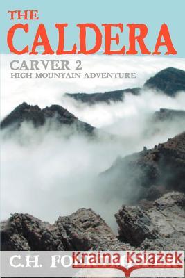 The Caldera: Carver 2: High Mountain Adventure Foertmeyer, C. H. 9780595324828 iUniverse - książka