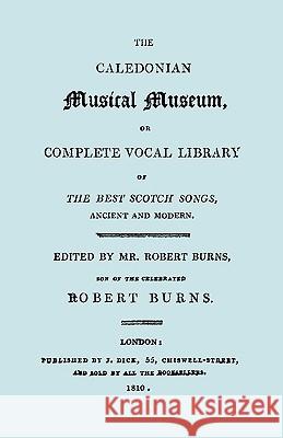 The Caledonian Musical Museum ... The Best Scotch Songs. (Facsimile Vol II, 1810. Circa 180 Scottish Songs). Burns, Robert 9781906857981 Travis and Emery Music Bookshop - książka