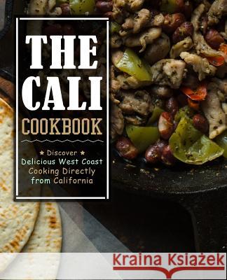 The Cali Cookbook: Discover Delicious West Coast Cooking Directly from California (2nd Edition) Booksumo Press 9781797937014 Independently Published - książka