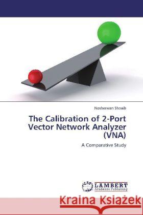 The Calibration of 2-Port Vector Network Analyzer (VNA) Nosherwan Shoaib 9783848428472 LAP Lambert Academic Publishing - książka