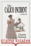 The Calico Incident: A Ghostly Tale Staump, Charlie 9780595193349 Writer's Showcase Press