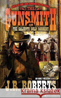 The Caliente Gold Robbery J. R. Roberts 9781612327310 Speaking Volumes, LLC - książka