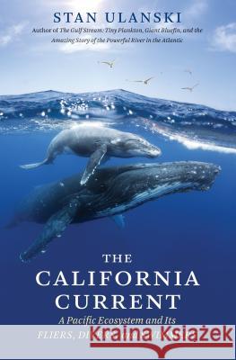 The California Current: A Pacific Ecosystem and Its Fliers, Divers, and Swimmers Stan Ulanski 9781469654706 University of North Carolina Press - książka