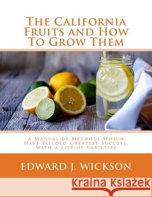 The California Fruits and How To Grow Them: A Manual of Methods Which Have Yielded Greatest Success, With a List of Varieties Chambers, Roger 9781985226456 Createspace Independent Publishing Platform - książka