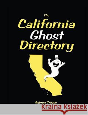 The California Ghost Directory Aubrey Graves 9781499607796 Createspace - książka