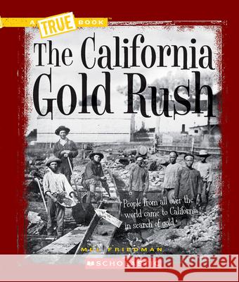 The California Gold Rush (a True Book: Westward Expansion) Friedman, Mel 9780531212448 Children's Press - książka