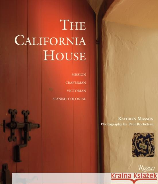 The California House: Adobe. Craftsman. Victorian. Spanish Colonial Revival Masson, Kathryn 9780847835850 Not Avail - książka