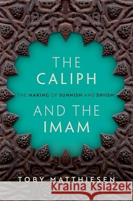 The Caliph and the Imam: The Making of Sunnism and Shiism Toby (Senior Lecturer in Global Religious Studies, Senior Research Fellow, St Anthony's College, University of Oxford) M 9780198806554 Oxford University Press - książka