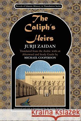 The Caliph's Heirs: Brothers at War: the Fall of Baghdad Cooperson, Michael 9780984843527 Zaidan Foundation, Inc. - książka