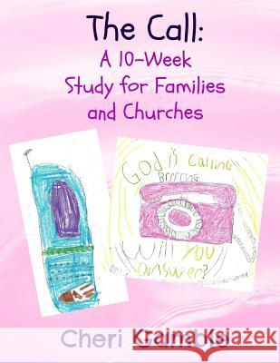 The Call: A 10-Week Study for Families and Churches Cheri Gamble 9781512246384 Createspace Independent Publishing Platform - książka